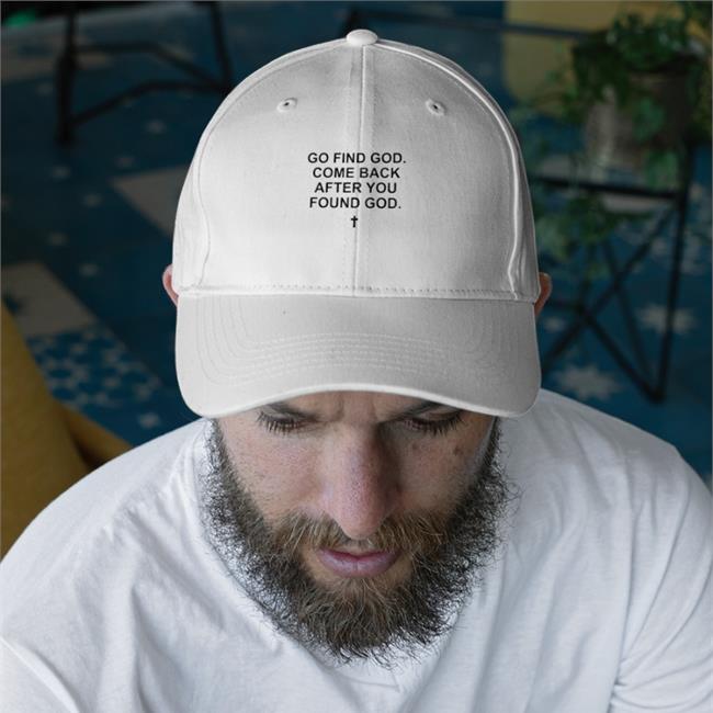 Go Find God Come Back After You Found God Tee Shirts