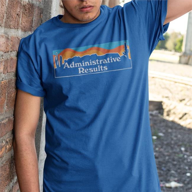 Administrative Results Landscape T Shirt Administrative Results Merch Bunkerbranding