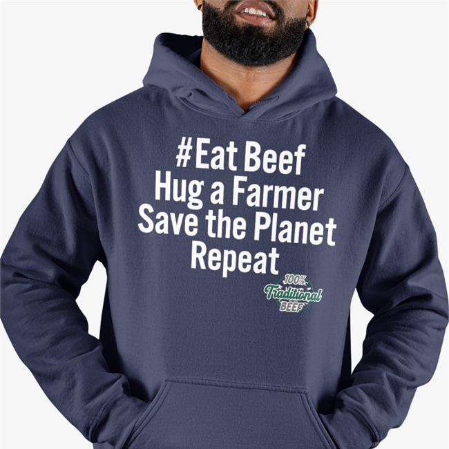 Eat Beef Hug A Farmer Save The Planet Repeat 100% Traditional Beef T Shirts Freethe74462554