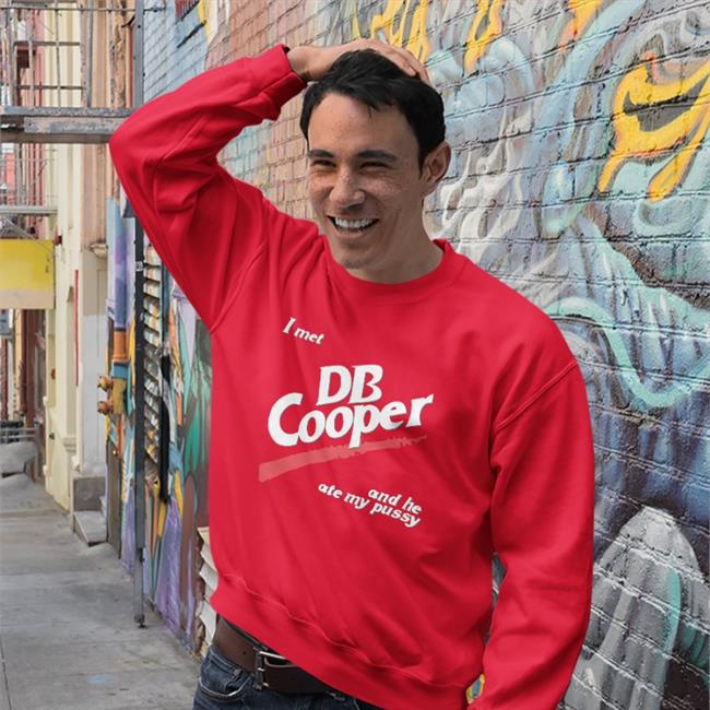 I Met Db Cooper And He Ate My Pusy Hoodies Shirts That Go Hard