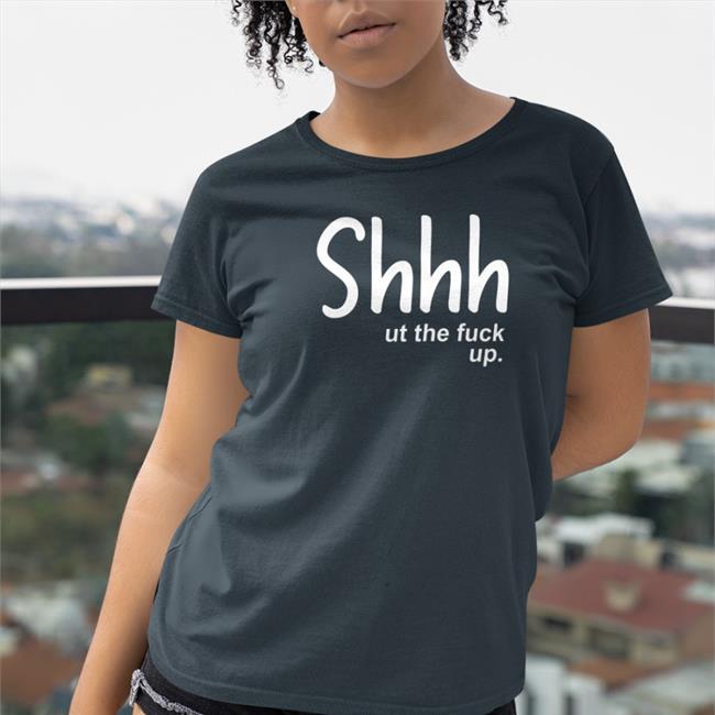 Shhhut The Fuck Up T Shirt Weird Thrift Store Shirts