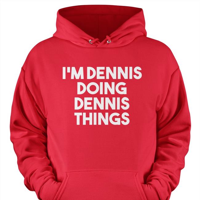 Chris Treviño I'm Dennis Doing Dennis Things Tee Shirt Kicker Denis Lynch