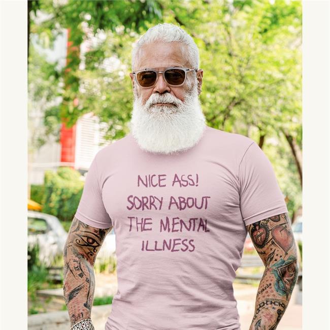 Nice Ass Sorry About The Mental Illness Tee