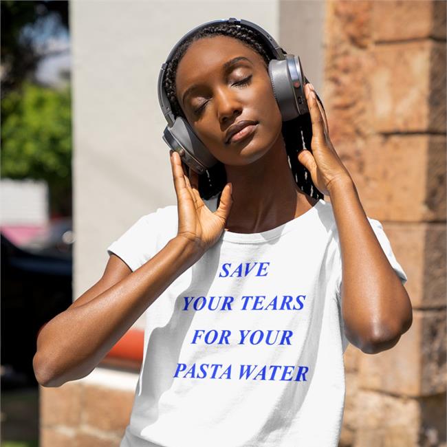 Shirts That Go Hard Save Your Tears For Your Pasta Water Sweatshirts Matilda Gutierrez Store