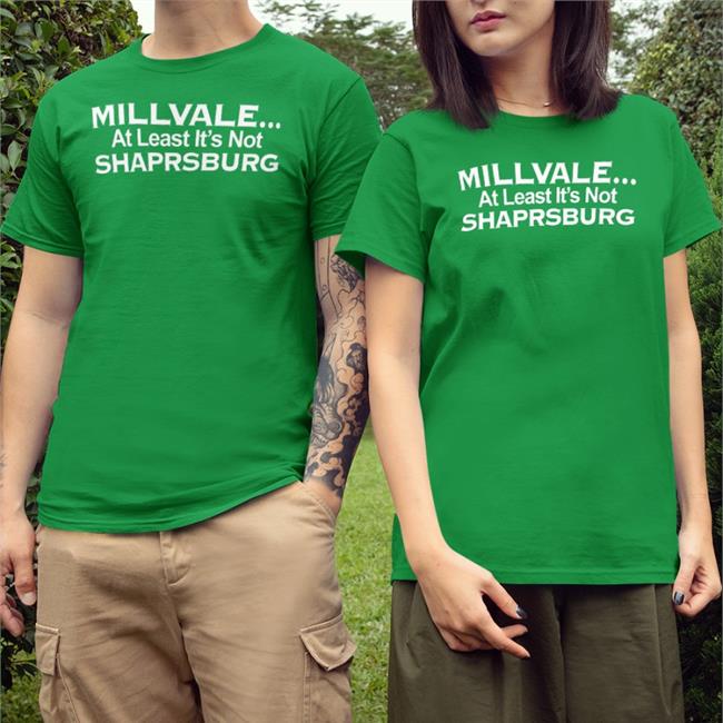 Millvale At Least It’S Not Shaprsburg Shirt