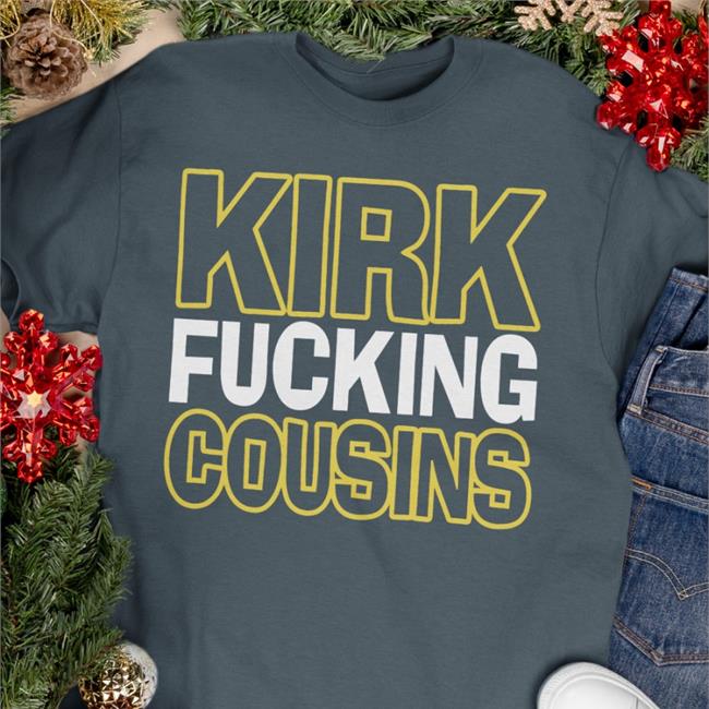 Kirk Fucking Cousins Shirts