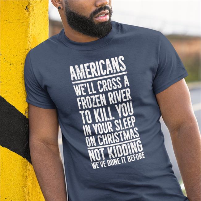 Americans We’Ll Cross A Frozen River To Kill You In Your Sleep On Christmas Not Kidding We’Ve Done It Before Hat