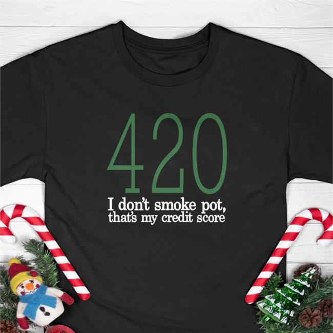 Baseballchickie 420 I Don't Smoke Pot That's My Credit Score Shirt 2022 Best Seller Baseballchickie 420 I Don't Smoke Pot That's My Credit Score Shirt Black