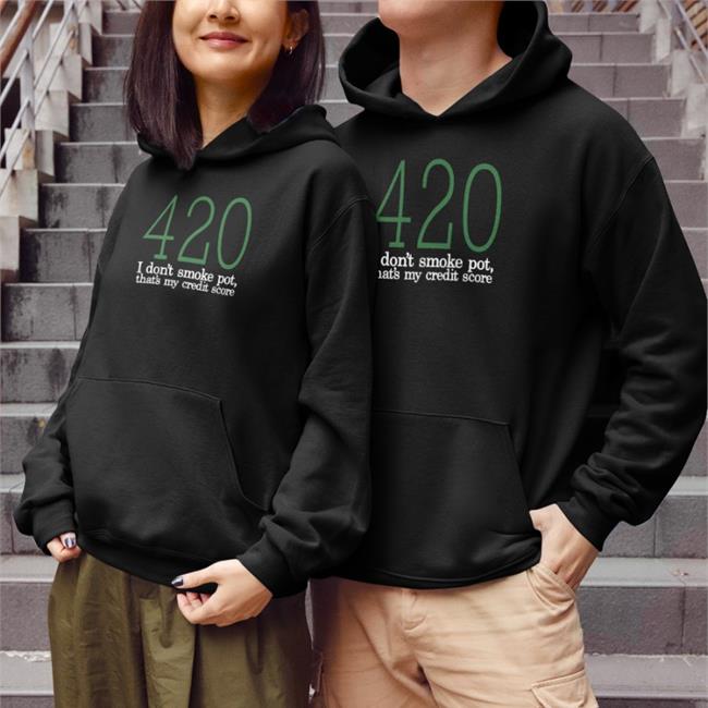 Baseballchickie 420 I Don't Smoke Pot That's My Credit Score Shirt 2022 Baseballchickie 420 I Don't Smoke Pot That's My Credit Score Hoodie Black