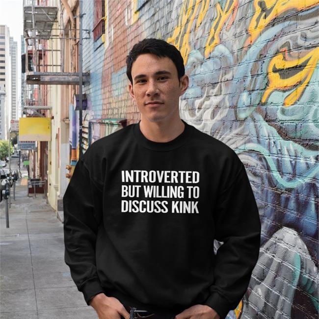Introverted But Willing To Discuss Kink Tee