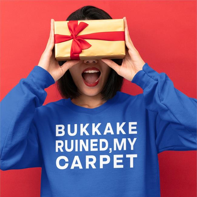 Shirts That Go Hard Bukkake Ruined My Carpet Long Sleeve Shirtsthtgohard