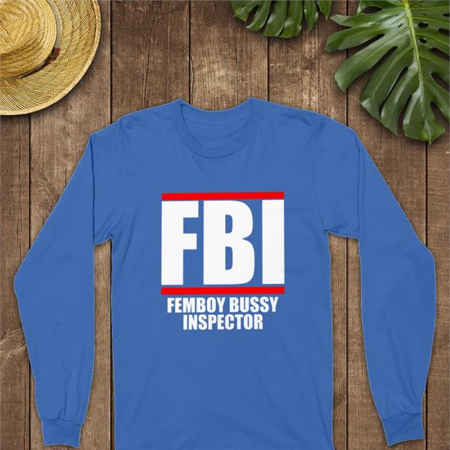 Fbi Femboy Bussy Inspector Long Sleeve Tee Shirt Shirtsthtgohard