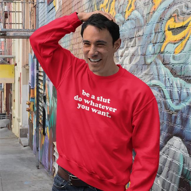 Shirts That Go Hard Be A Slut Do Whatever You Want Hoodie Shirtsthtgohard