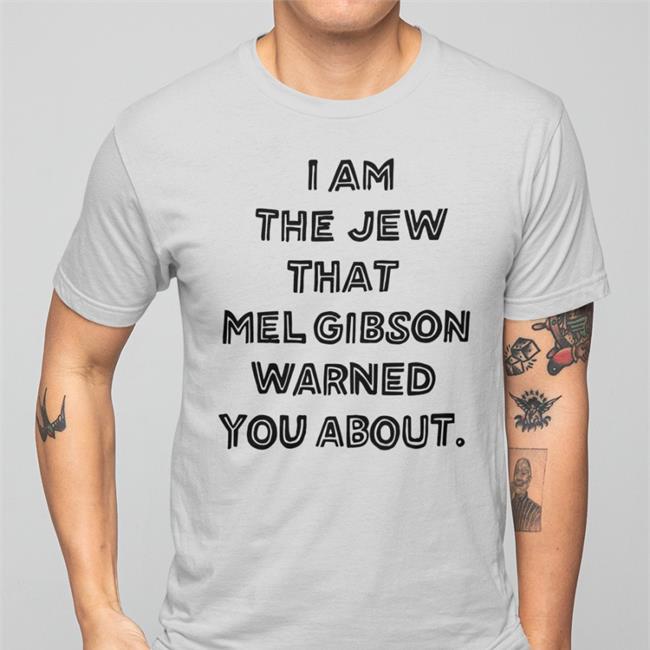 Gelt Fiend Merch I Am The Jew That Mel Gibson Warned You About T Shirts Shirts That Go Hard