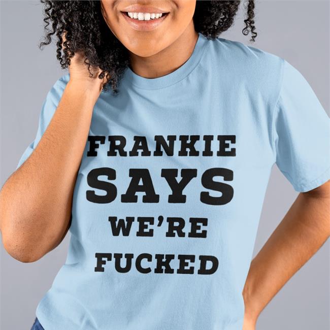 Andy Bowers Frankie Says We're Fucked T Shirts