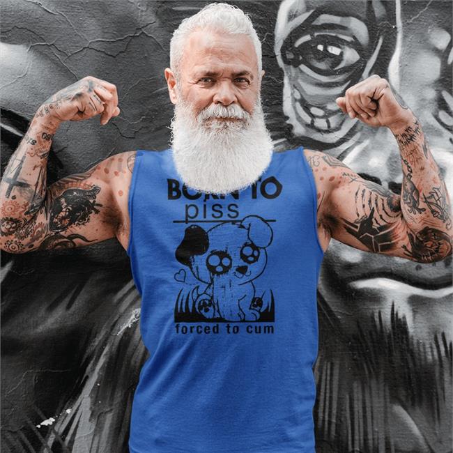 Shirts That Go Hard Born To Piss Forced To Cum Shirt