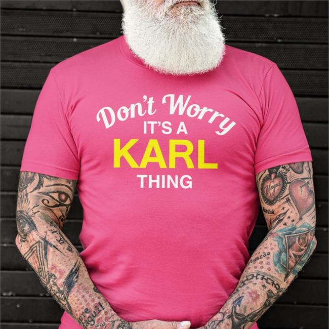 Don't Worry It's A Karl Thing Tee Shirt Karl Smallwood