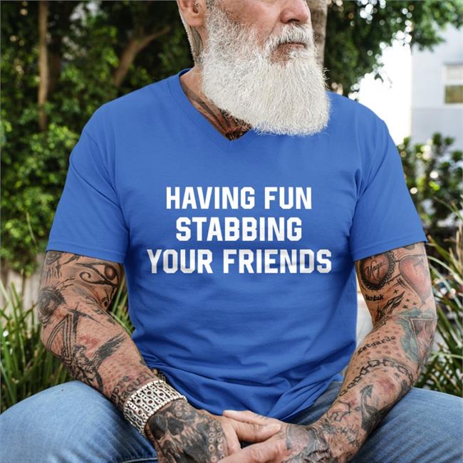 Weird Thrift Store Shirts Having Fun Stabbing Your Friends T Shirt