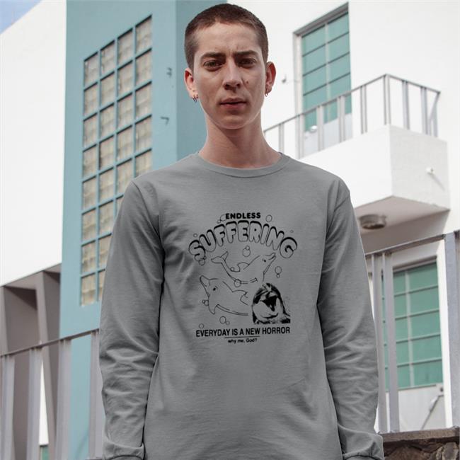 Shirts That Go Hard Endless Suffering Everyday Is A New Horror Why Me God Shirt Goodshirts Merch