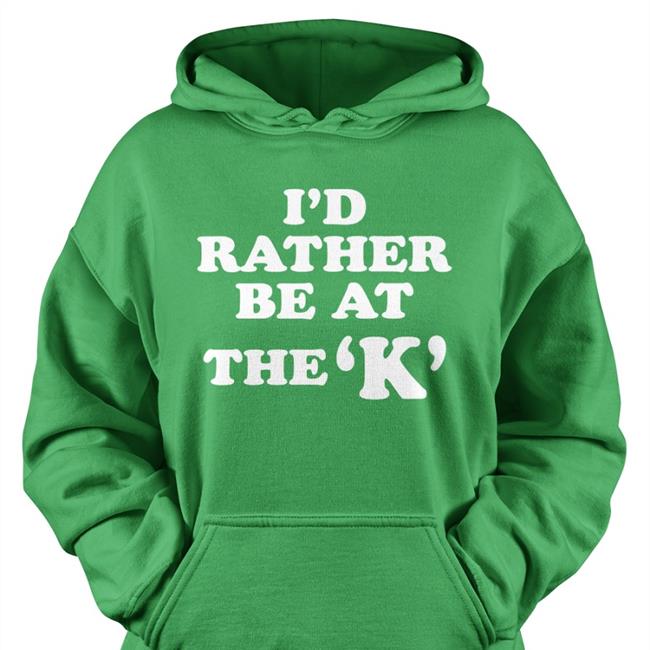 I'd Rather Be At The K Shirts Sarah Nauser
