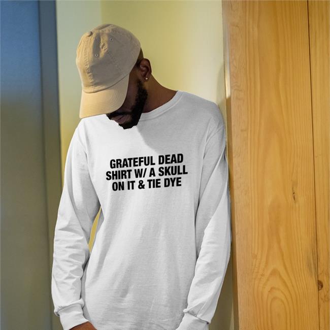 Shirts That Go Hard Grateful Dead Shirt W/A Skull On It Tie Dye Hoodies