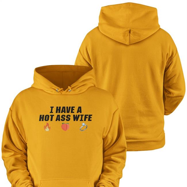 I Have A Hot Ass Wife Tee