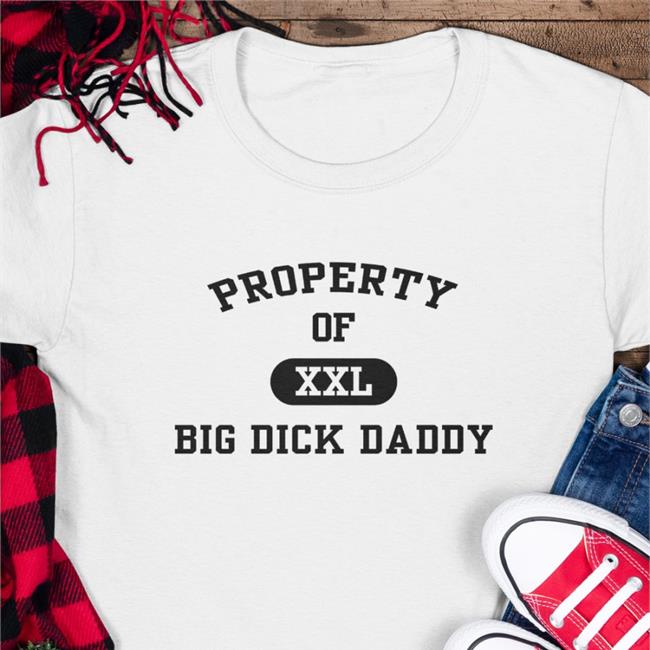 Weird Thrift Store Shirts Property Of Xxl Big Dick Daddy Offical Shirts White Strangethrift