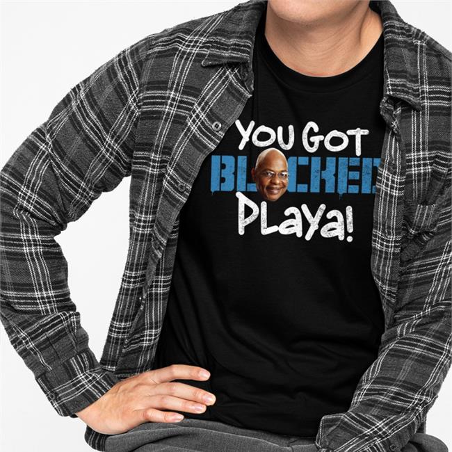 You Got Blocked Playa T-Shirt Original Prowrestlingtees Merch You Got Blocked Playa Shirt Pwtees Black