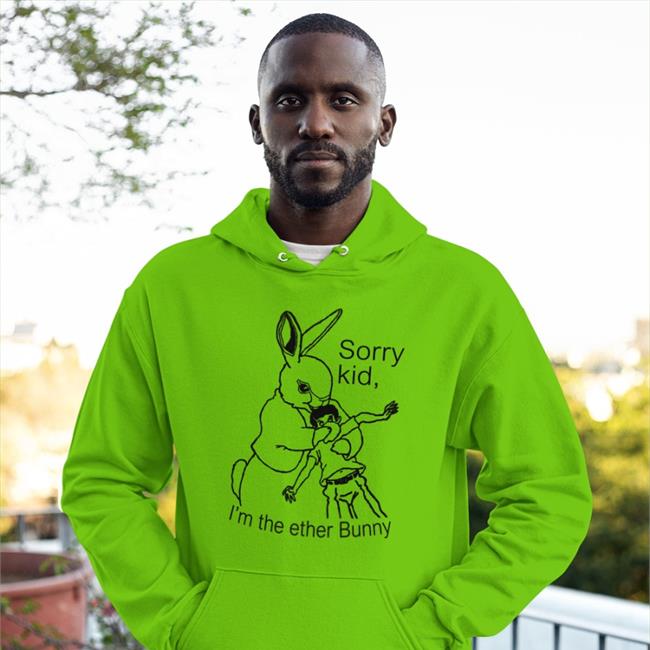 Sorry Kid I'm The Ether Bunny Shirt Shirtsthtgohard Shirts That Go Hard Shirts That Go Hard Sorry Kid I'm The Ether Bunny Hooded Sweatshirt Shirtsthtgohard