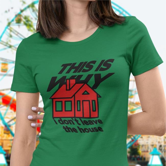 This Is Why I Don't Leave The House Sweatshirt This Is Why I Don't Leave The House Sweatshirt