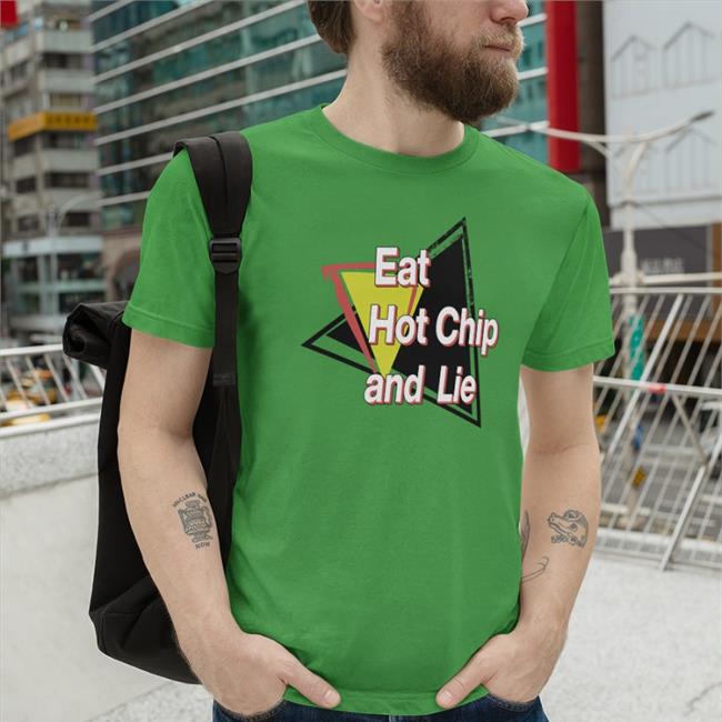 Eat Hot Chip And Lie Shirt Shirtsthtgohard