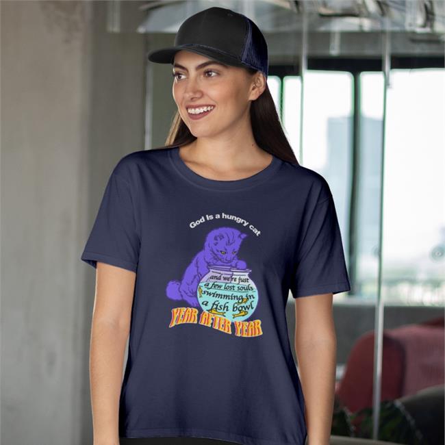 Shirts That Go Hard God Is A Hungry Cat Year After Year And We're Just A Few Lost Souls Swimming In A Fish Bowl Long Sleeved T Shirt Goodshirts Merch