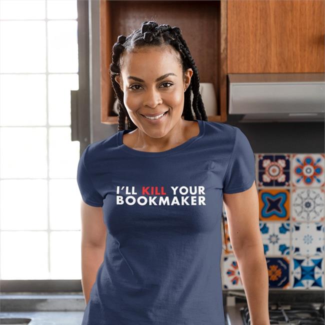 I'll Kill Your Bookmaker T Shirt