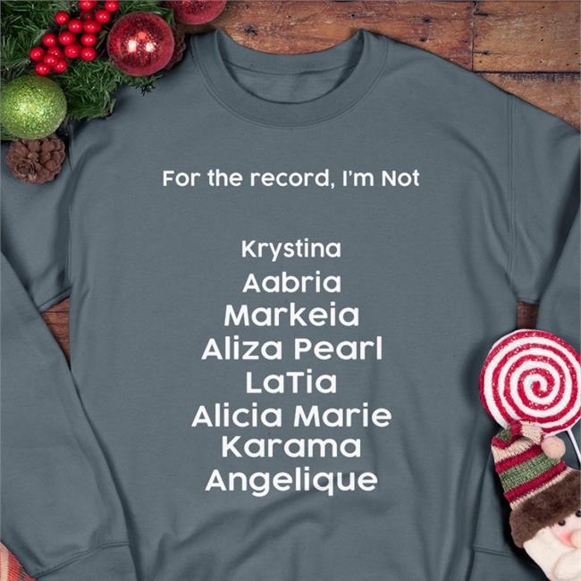 Trending For The Record I'm Not Krystina Aabria Markeia Aliza Pearl Latia Alicia Marie Karama Angelique Shirt Markeiamccarty