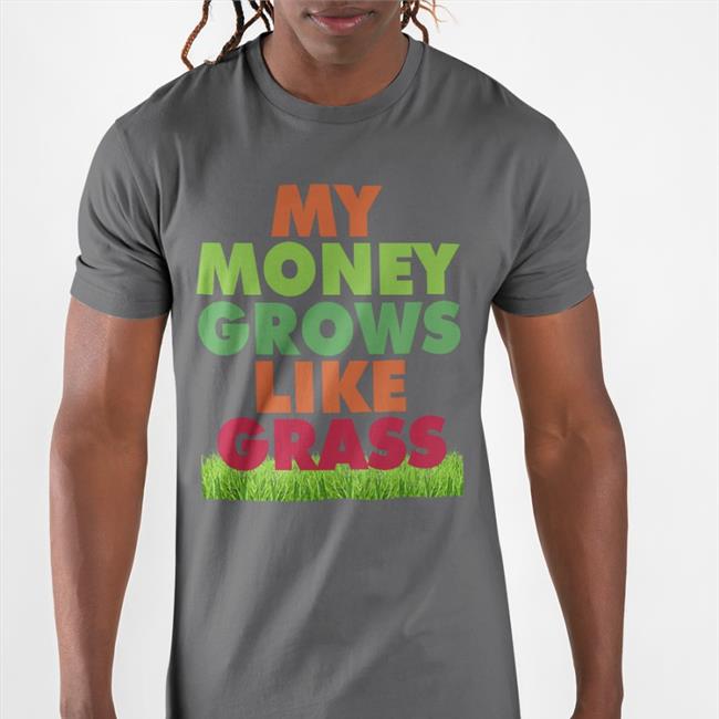 My Money Grows Like Grass Tee Riley Senpai
