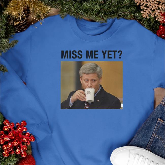 Stephen Harper Miss Me Yet Shirt Canada Proud Store