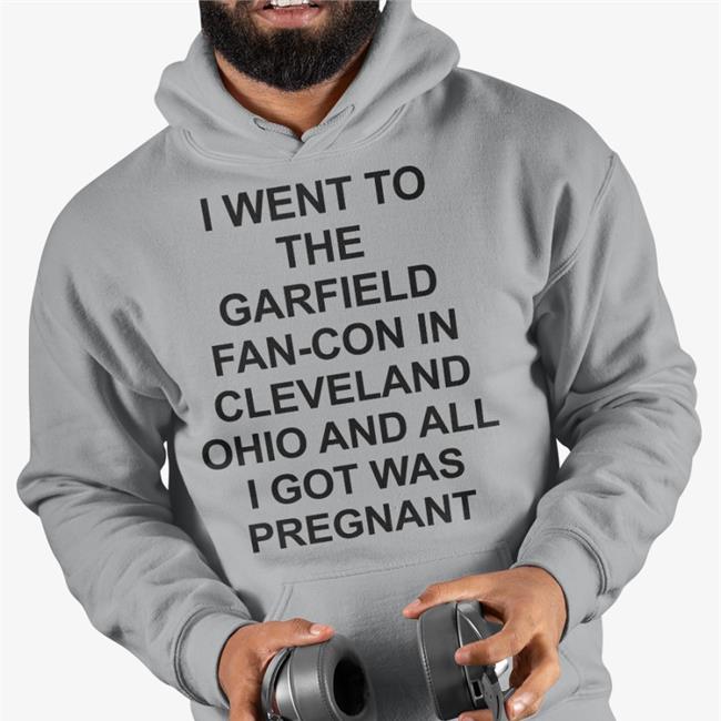I Went To The Garfield Fan-Con In Cleveland Ohio And All I Got Was Pregnant Tee Shirt