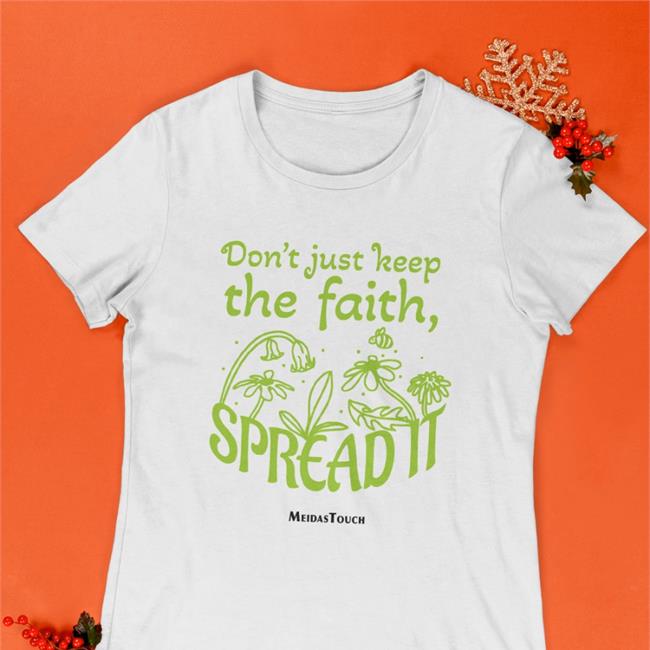 Meidastouch Merch Don't Just Keep The Faith Spreadit Shirt