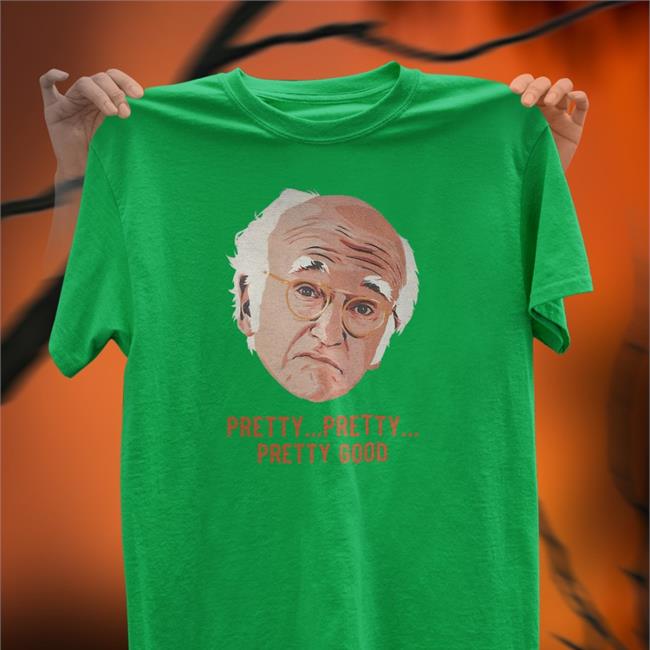 Homelesspimp Pretty Pretty Pretty Good Shirt Larry David