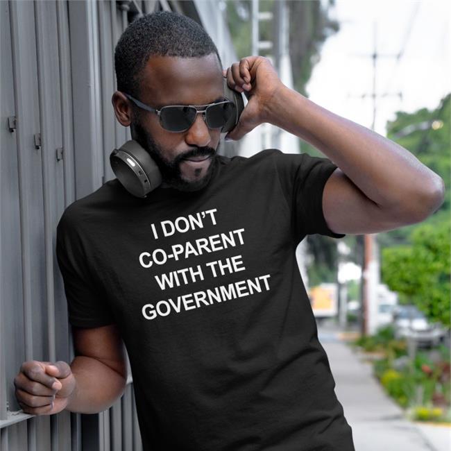 I Don't Co-Parent With The Government Shirt Black
