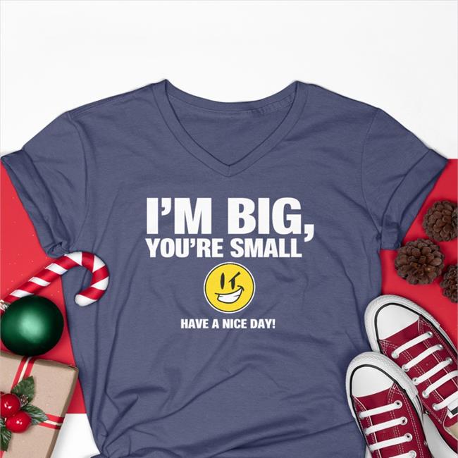 I'm Big You're Small Have A Nice Day Hooded Sweatshirt