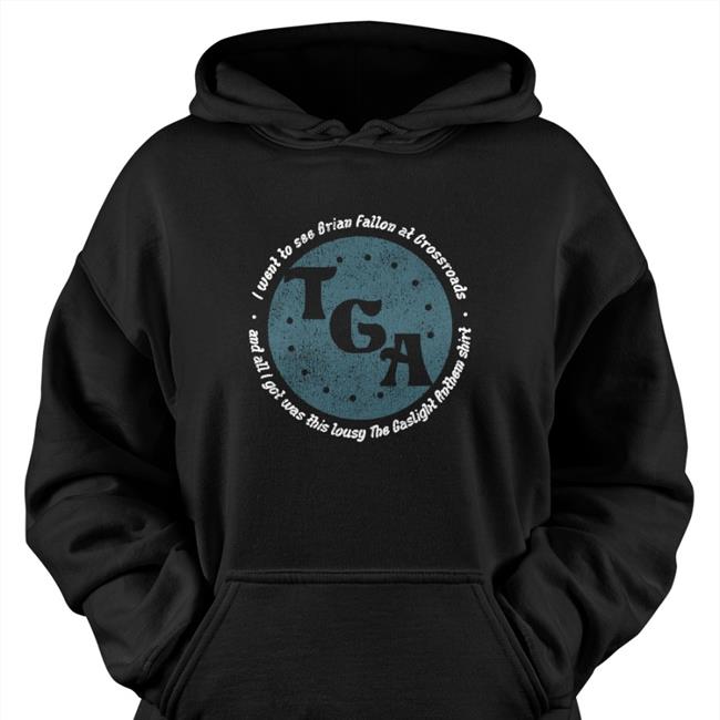 Gaslight Anthem Merch I Went To See Brian Fallon At Crossroads And All I Got Was This Lousy The Gaslight Anthem Sweatshirt