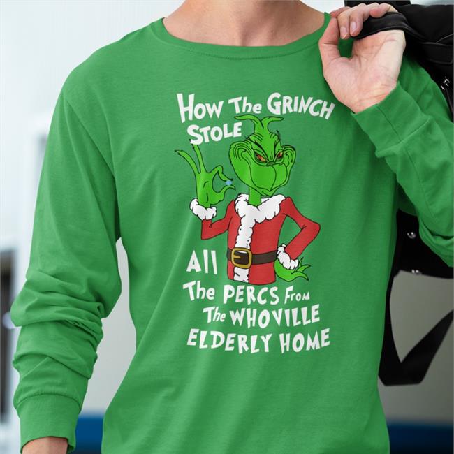 Percmas How The Grinch Stole All The Percs From The Whoville Elderly Home Shirt
