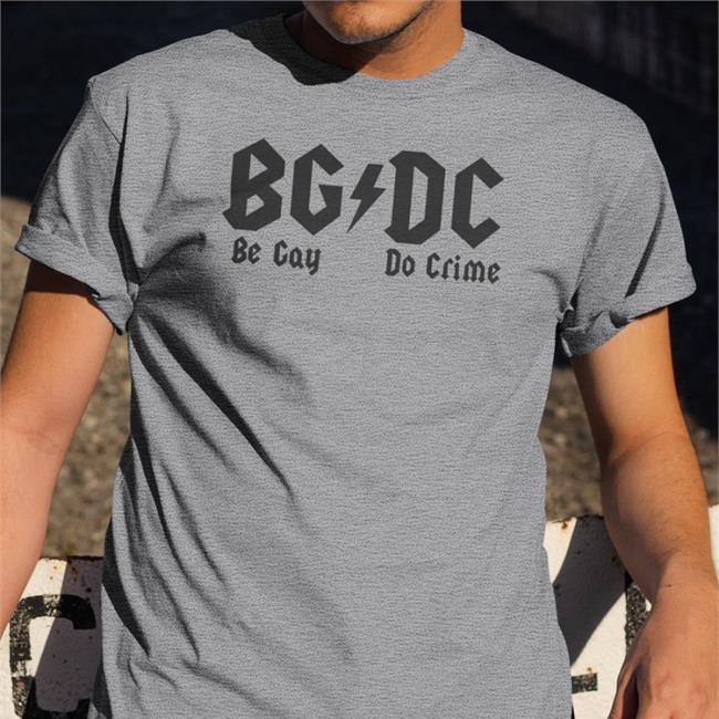Shirts That Go Hard Bgdc Be Gay Do Crime Shirt 2022 Shirtsthtgohard