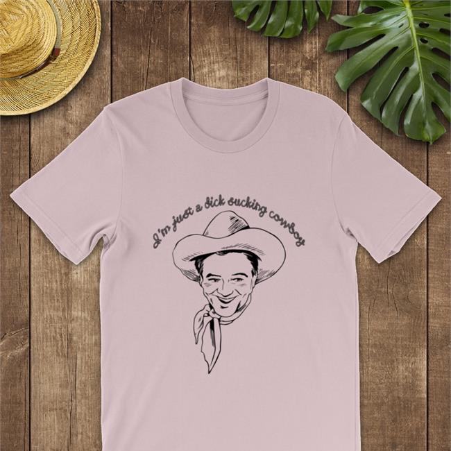 Shirts That Go Hard Shirtsthtgohard I'm Just A Dick Sucking Cowboy Shirt