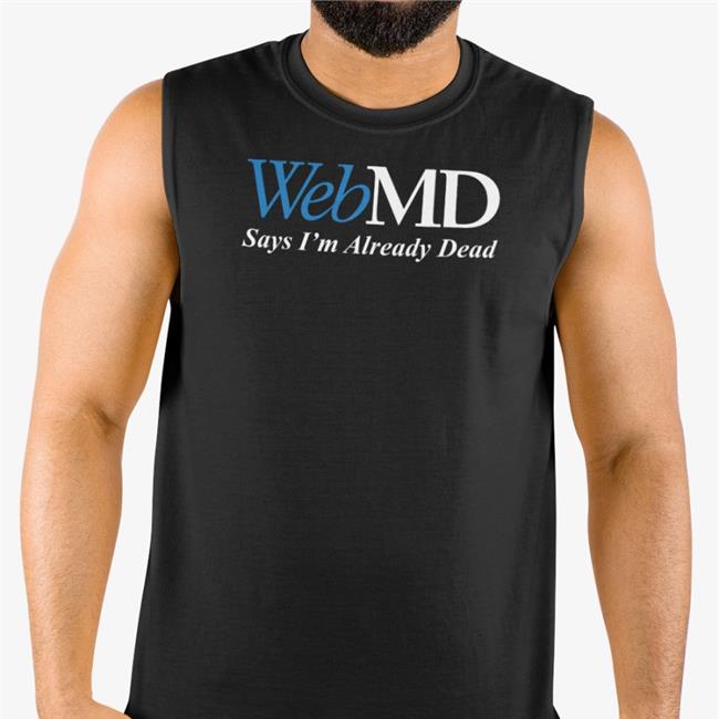WebMD Says I'm Already Dead Tank Top Shitheadsteve