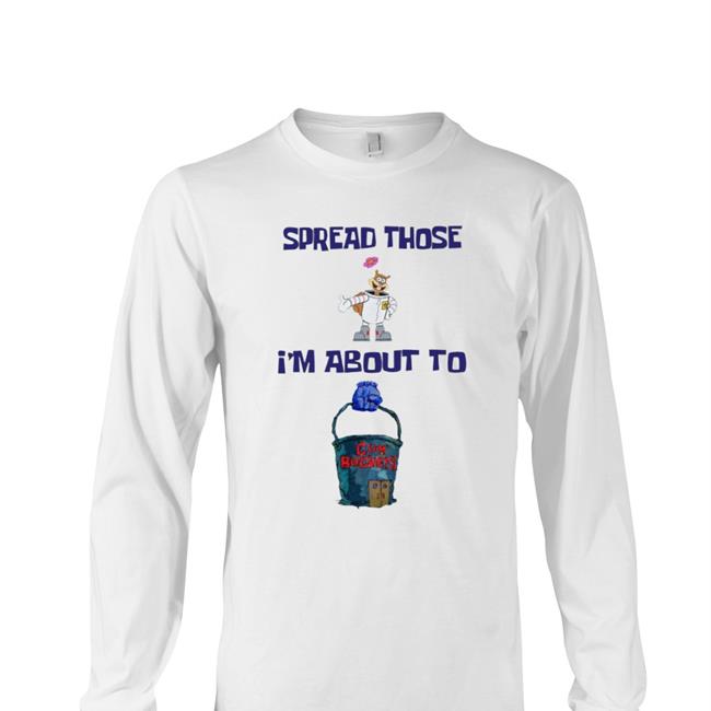 Shirts That Go Hard Spread Those I'm About To Cum Bucket T Shirt