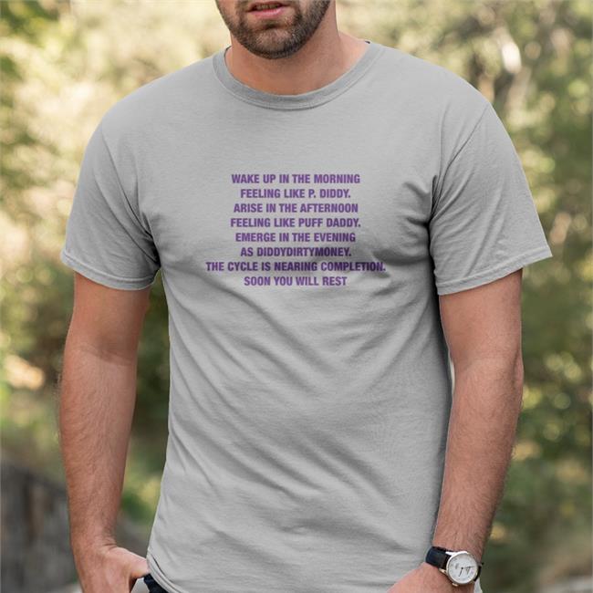 Goodshirts Merch Wake Up In The Morning Feeling Like P Diddy Arise In The Afternoon Feeling Like Puff Daddy Emerge In The Evening As Diddydirtymoney The Cycle Is Nearing Completion Soon You Will Rest Shirt Shirts That Go Harde Is Nearing Completion Soon You Will Rest Long Sleeved T Shirt Shirts That Go Hard