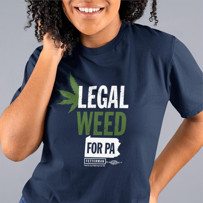 Legal Weed For Pa Shirts John Fetterman