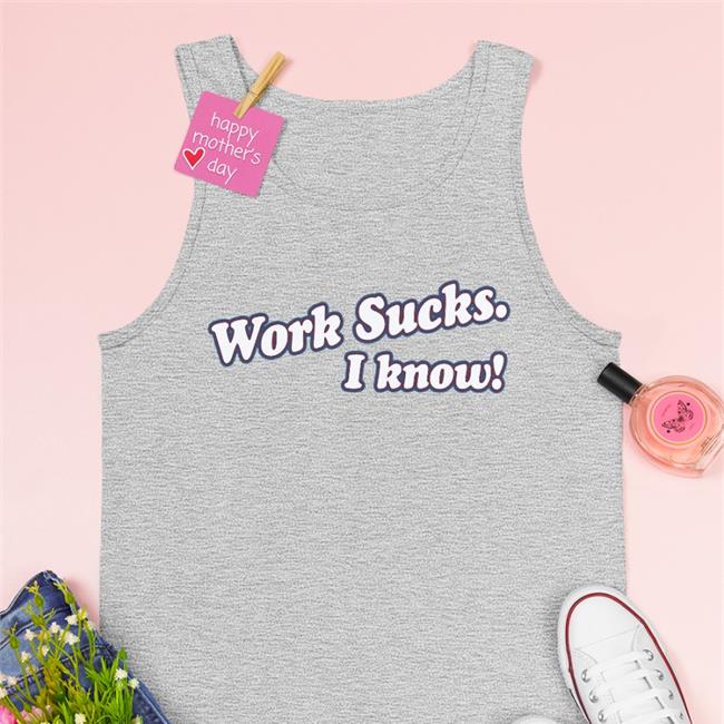 Spittin' Chiclets Work Sucks I Know Shirts